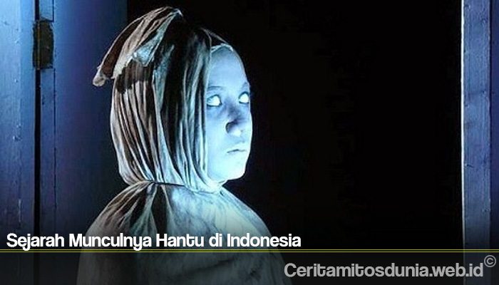 Sejarah Munculnya Hantu di Indonesia
